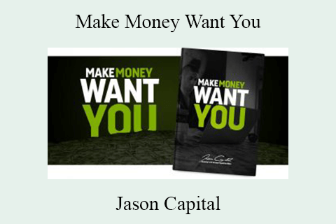 Jason Capital – Make Money Want You