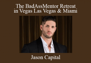 Jason Capital – The BadAssMentor Retreat in Vegas Las Vegas & Miami