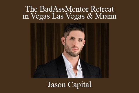 Jason Capital – The BadAssMentor Retreat in Vegas Las Vegas & Miami