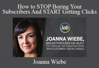 Joanna Wiebe – How to STOP Boring Your Subscribers And START Getting Clicks