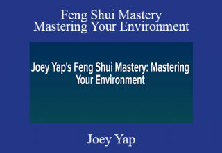 Joey Yap – Feng Shui Mastery Mastering Your Environment