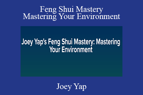 Joey Yap – Feng Shui Mastery Mastering Your Environment