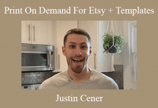 Justin Cener – Print On Demand For Etsy + Templates