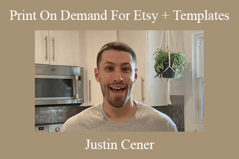 Justin Cener – Print On Demand For Etsy + Templates