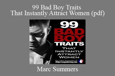 Marc Summers – 99 Bad Boy Traits That Instantly Attract Women (pdf)