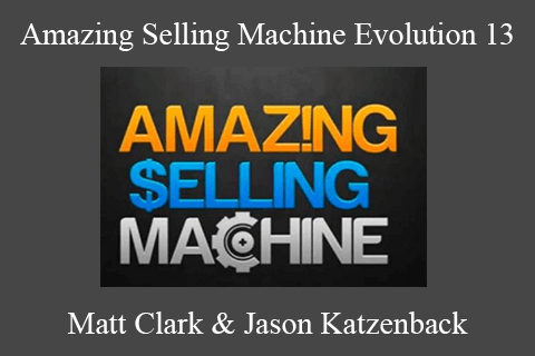 Matt Clark & Jason Katzenback – Amazing Selling Machine Evolution 13