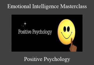 Positive Psychology – Emotional Intelligence Masterclass