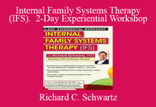 Richard C. Schwartz – Internal Family Systems Therapy (IFS). 2-Day Experiential Workshop