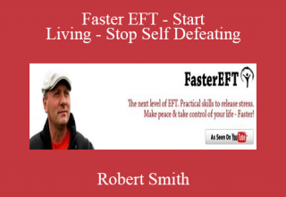 Robert Smith – Faster EFT – Start Living – Stop Self Defeating