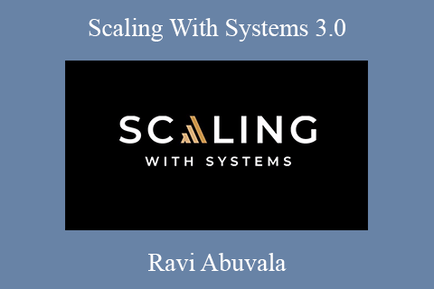 Scaling With Systems 3.0 – Ravi Abuvala