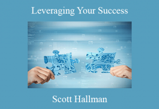 Scott Hallman – Leveraging Your Success