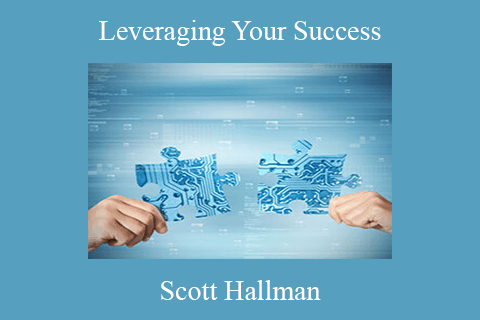 Scott Hallman – Leveraging Your Success