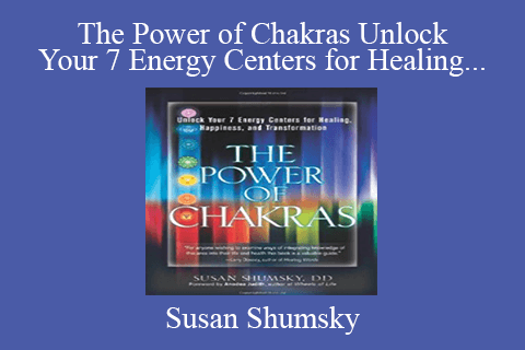 Susan Shumsky – The Power of Chakras Unlock Your 7 Energy Centers for Healing, Happiness and Transformation