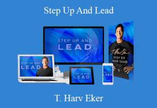 T. Harv Eker – Step Up And Lead