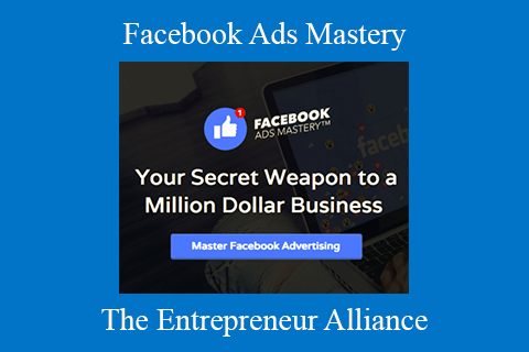 The Entrepreneur Alliance – Facebook Ads Mastery