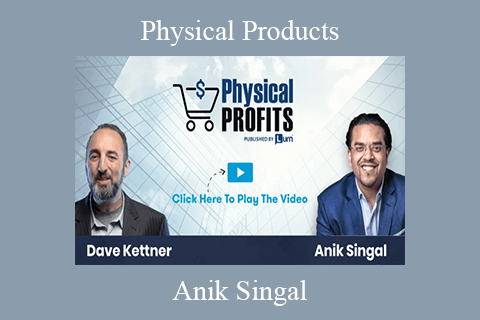 Anik Singal – Physical Products