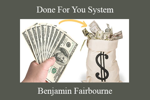 Benjamin Fairbourne – Done For You System