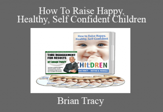 Brian Tracy – How To Raise Happy, Healthy, Self Confident Children