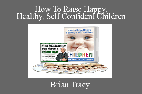 Brian Tracy – How To Raise Happy, Healthy, Self Confident Children