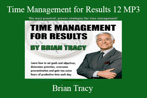 Brian Tracy – Time Management for Results 12 MP3