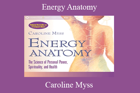 Caroline Myss – Energy Anatomy