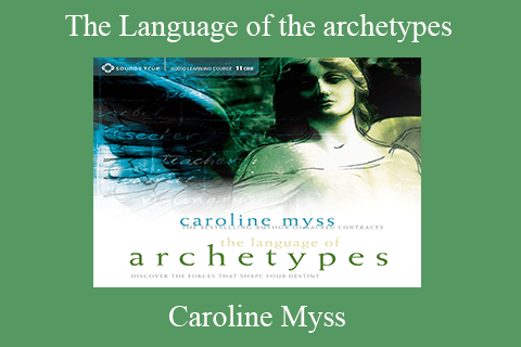 Caroline Myss – The Language of the archetypes