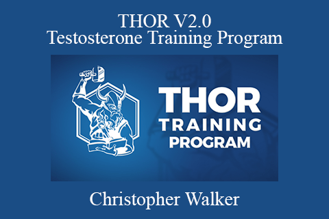 Christopher Walker – THOR V2.0 Testosterone Training Program