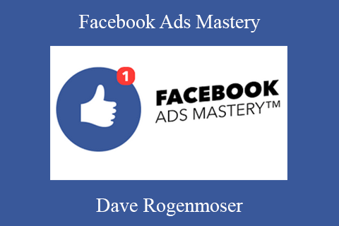 Dave Rogenmoser – Facebook Ads Mastery