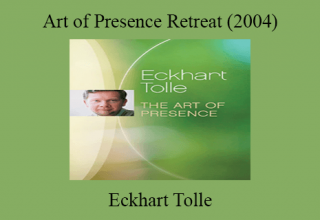 Eckhart Tolle – Art of Presence Retreat (2004)