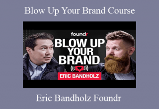 Eric Bandholz Foundr – Blow Up Your Brand Course