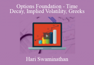 Hari Swaminathan – Options Foundation – Time Decay, Implied Volatility, Greeks