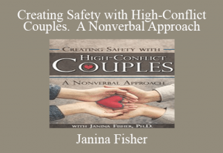 Janina Fisher – Creating Safety with High-Conflict Couples. A Nonverbal Approach