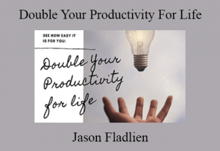 Jason Fladlien – Double Your Productivity For Life