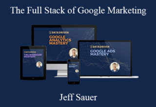 Jeff Sauer – The Full Stack of Google Marketing