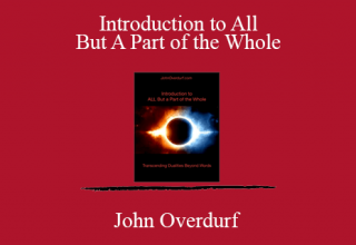 John Overdurf – Introduction to All But A Part of the Whole