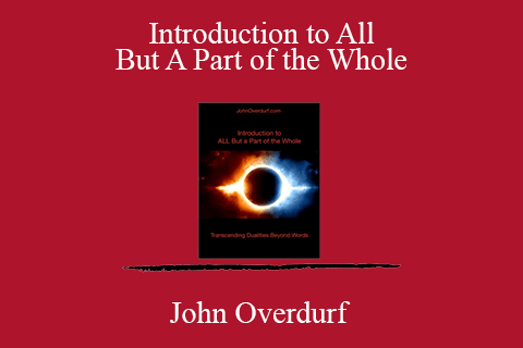 John Overdurf – Introduction to All But A Part of the Whole