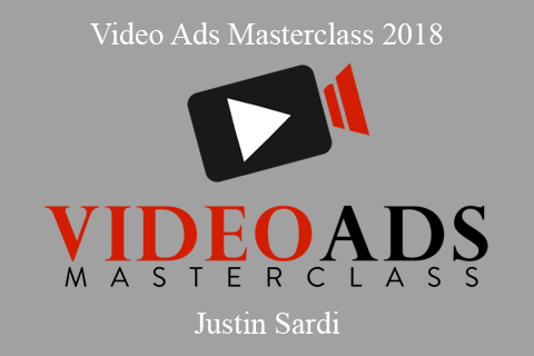 Justin Sardi – Video Ads Masterclass 2018