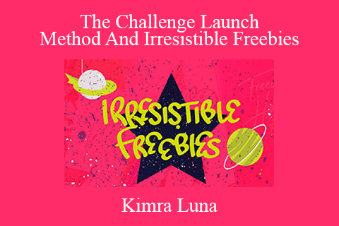 Kimra Luna – The Challenge Launch Method And Irresistible Freebies