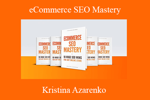 Kristina Azarenko – eCommerce SEO Mastery 10 Huge SEO Wins for Any Online Store