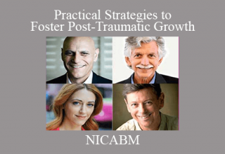 NICABM – Practical Strategies to Foster Post-Traumatic Growth