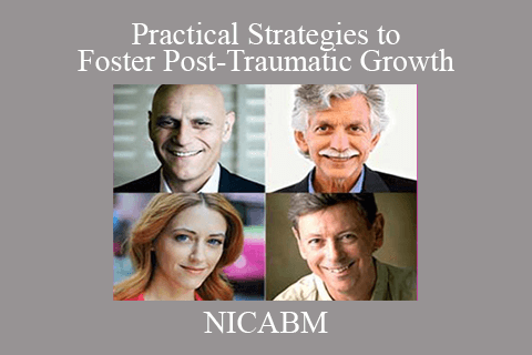 NICABM – Practical Strategies to Foster Post-Traumatic Growth