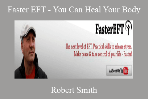 Robert Smith – Faster EFT – You Can Heal Your Body