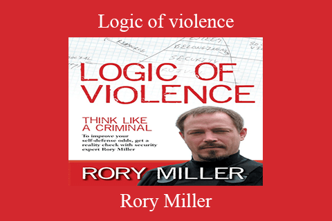 Rory Miller – Logic of violence