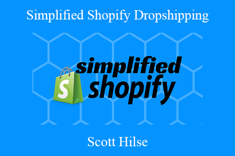 Scott Hilse – Simplified Shopify Dropshipping