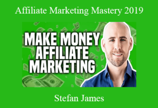 Stefan James – Affiliate Marketing Mastery 2019