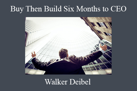 Walker Deibel – Buy Then Build Six Months to CEO