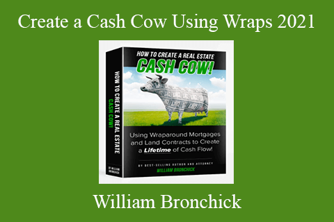 William Bronchick – Create a Cash Cow Using Wraps 2021