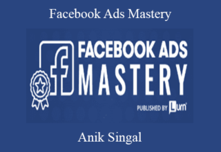 Anik Singal – Facebook Ads Mastery