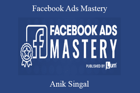 Anik Singal – Facebook Ads Mastery