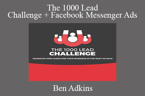 Ben Adkins – The 1000 Lead Challenge + Facebook Messenger Ads